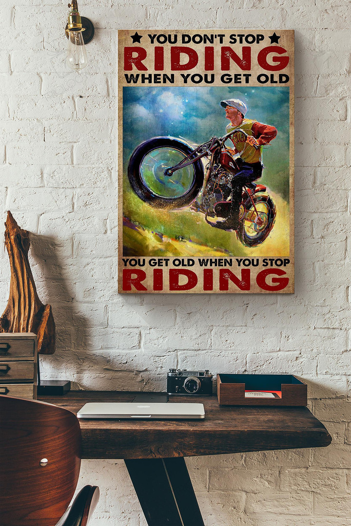 You Dont Stop Riding When You Get Old You Get Old When You Stop Riding Hiking Mountain Canvas Painting Ideas, Canvas Hanging Prints, Gift Idea Framed Prints, Canvas Paintings Wrapped Canvas 8x10