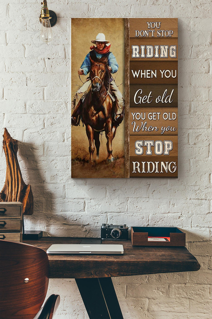 You Dont Stop Riding Horse When You Get Old You Get Old When You Stop Riding Horse Cowboy Canvas Painting Ideas, Canvas Hanging Prints, Gift Idea Framed Prints, Canvas Paintings Wrapped Canvas 8x10