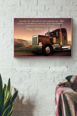 Truck Driver You Only Get One Shot At This Thing We Call Life Canvas Painting Ideas, Canvas Hanging Prints, Gift Idea Framed Prints, Canvas Paintings Wrapped Canvas 12x16