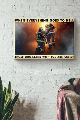 When Everything Goes To Hell Those Who Stand With You Are Family Firefighter Canvas Painting Ideas, Canvas Hanging Prints, Gift Idea Framed Prints, Canvas Paintings Wrapped Canvas 12x16