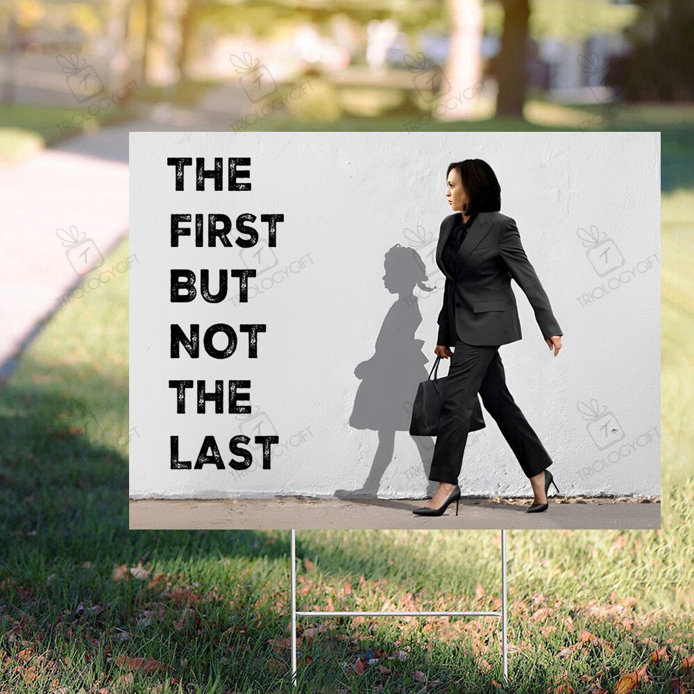 The First But Not The Last Kamala Harris Yard Sign Vote Blue Kamala ...
