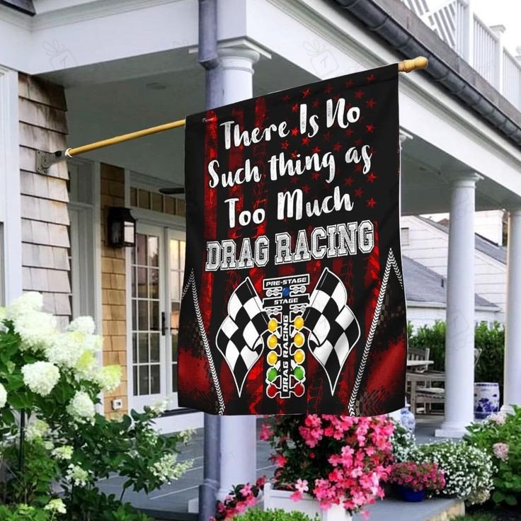 There Is No Such Thing As Too Much Drag Racing Flag Racing Lover ...