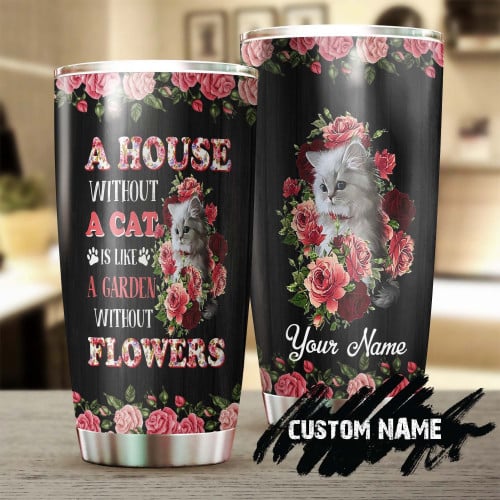 A House Without Cats Garden Without Roses Flowers Personalized Stainless Steel Tumbler