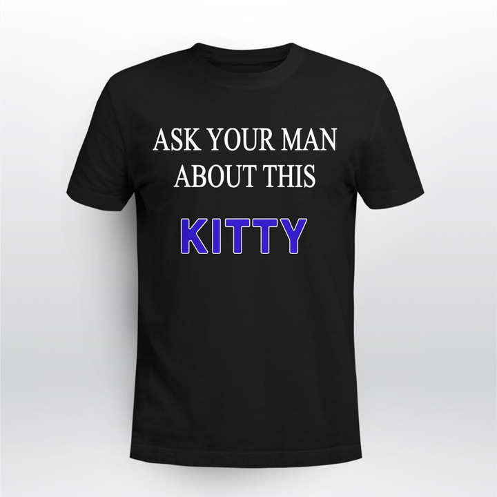 ask your man about this KITTY t-shirt