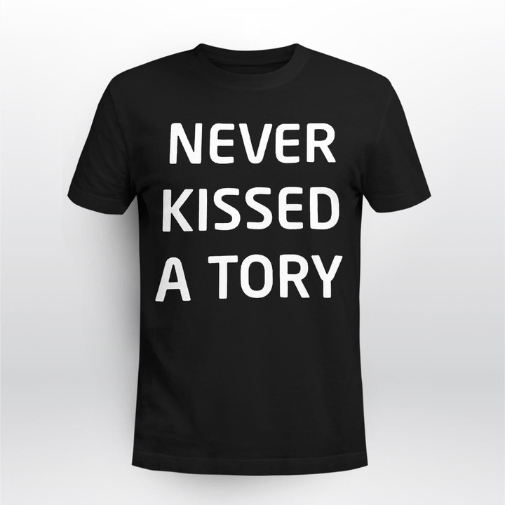 NEVER KISSED A TORY SHIRT