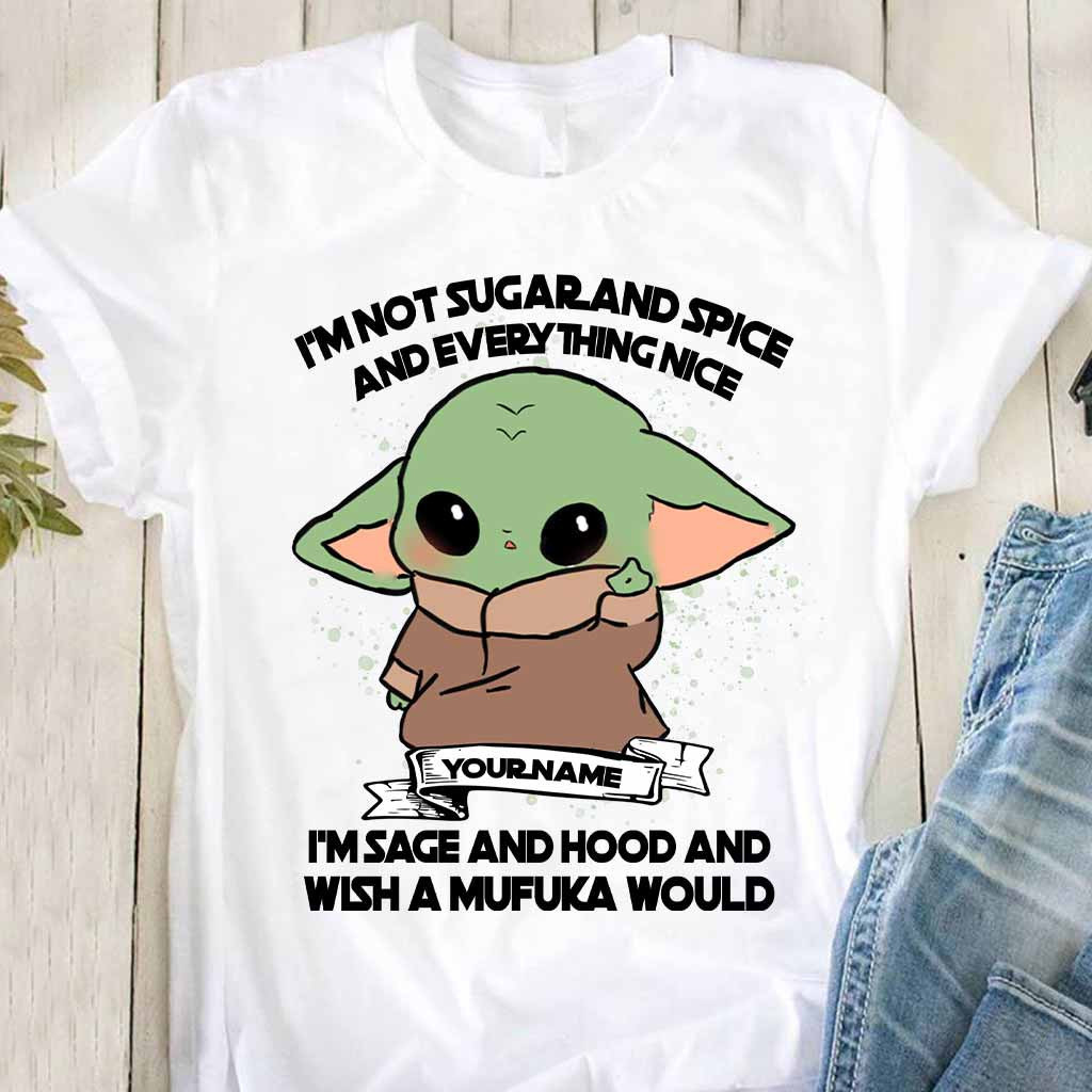 I'm Not Sugar And Spice And Everything Nice I'm Sage And Hood - Personalized Shirts