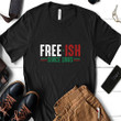 Black Free-ish since 1865 Emancipation Day Shirt Hoodie AP038
