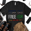 Black history or Black or free ish juneteenth Shirt Hoodie AP076