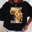 They Want Our Culture But Not Our Struggle Black Shirt Hoodie AP113