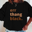 Black ErrThang Black Melanin - Black History Juneteenth Shirt Hoodie AP035