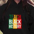 Teach Black History Black Pride Juneteenth Shirt Sweatshirt Hoodie AP112