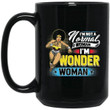Mug I'm Not A Normal Woman. I'm WW Mug