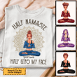 Yoga Personalized Shirt Half Namaste My Face Sarcasm Personalized Gift AP459