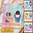 I’ll Bring The Bad Decisions Personalized Tie Dye Shirt Sweatshirt Hoodie AP340