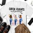 Catch Flights Not Feelings Shirt Hoodie AP280