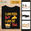 I Love Pizza But I Love Cat Too Customized Shirt Sweatshirt Hoodie AP760