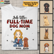 Full-time Dog Mom Personalized T-Shirt Sweatshirt Hoodie AP804