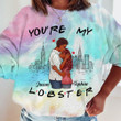 You're My Lobster Couple Tie Dye Shirt Sweatshirt Hoodie AP605