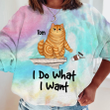 I Do What I Want Fluffy Cats Tie Dye Shirt Sweatshirt Hoodie AP432