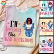 I’ll Bring The Bad Decisions Personalized Tie Dye Shirt Sweatshirt Hoodie AP340