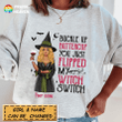 Buckle Up Buttercup You Just Flipped My Witch Switch Shirt Sweatshirt AP298
