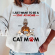 I Just Want To Be A Stay-At-Home Cat Mom, Cat Custom Shirt Hoodie AP229