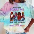 Can‘t Scare Me I Have Daughters Tie Dye Shirt Sweatshirt Hoodie AP404