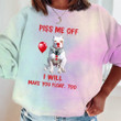 Personalized Dog - Piss me off Tie Dye Shirt Sweatshirt Hoodie AP273