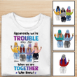 We're Trouble For Besties Sisters Personalized Shirt Sweatshirt Hoodie AP775