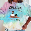 Childhood Grandpa I Love You Tie Dye Shirt Sweatshirt Hoodie AP856
