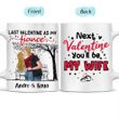 Couple Custom Mug Last Valentine As My Fiance Next You'll Be My Wife Personalized Mug DW038