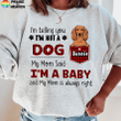 Dog My Mom Said I'm A Baby Personalized T-Shirt Sweatshirt Hoodie AP803