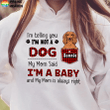 Dog My Mom Said I'm A Baby Personalized T-Shirt Sweatshirt Hoodie AP803