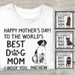 Happy Mother's Day Best Dog Mom, Personalized Mother's Day T-Shirt Sweatshirt Hoodie AP847