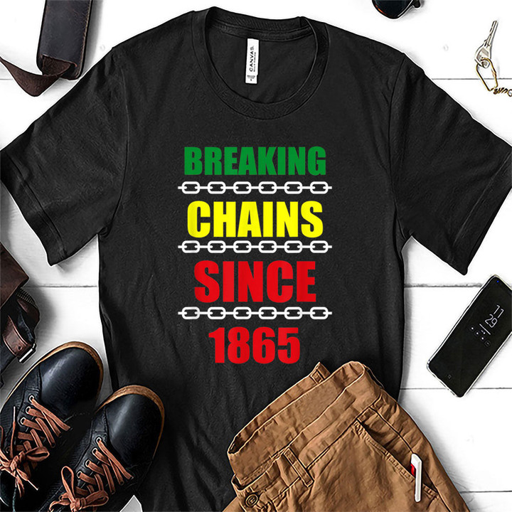 Breaking Chains Since 1865 Juneteenth Black Power Shirt Hoodie AP030
