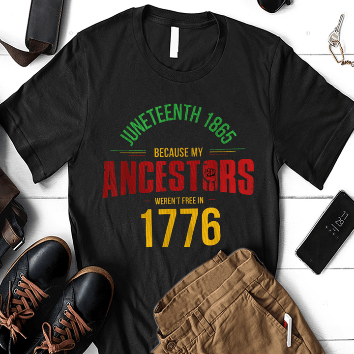 Black Juneteenth 1865 because my ancestors in 1776 Shirt Hoodie AP066