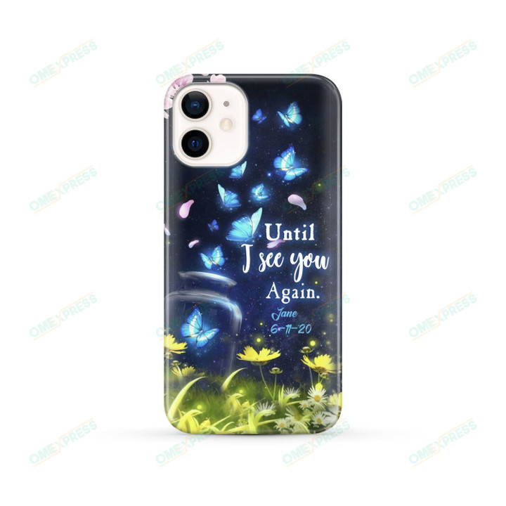 Until I See You Again Butterfly Custom Text Phone Case