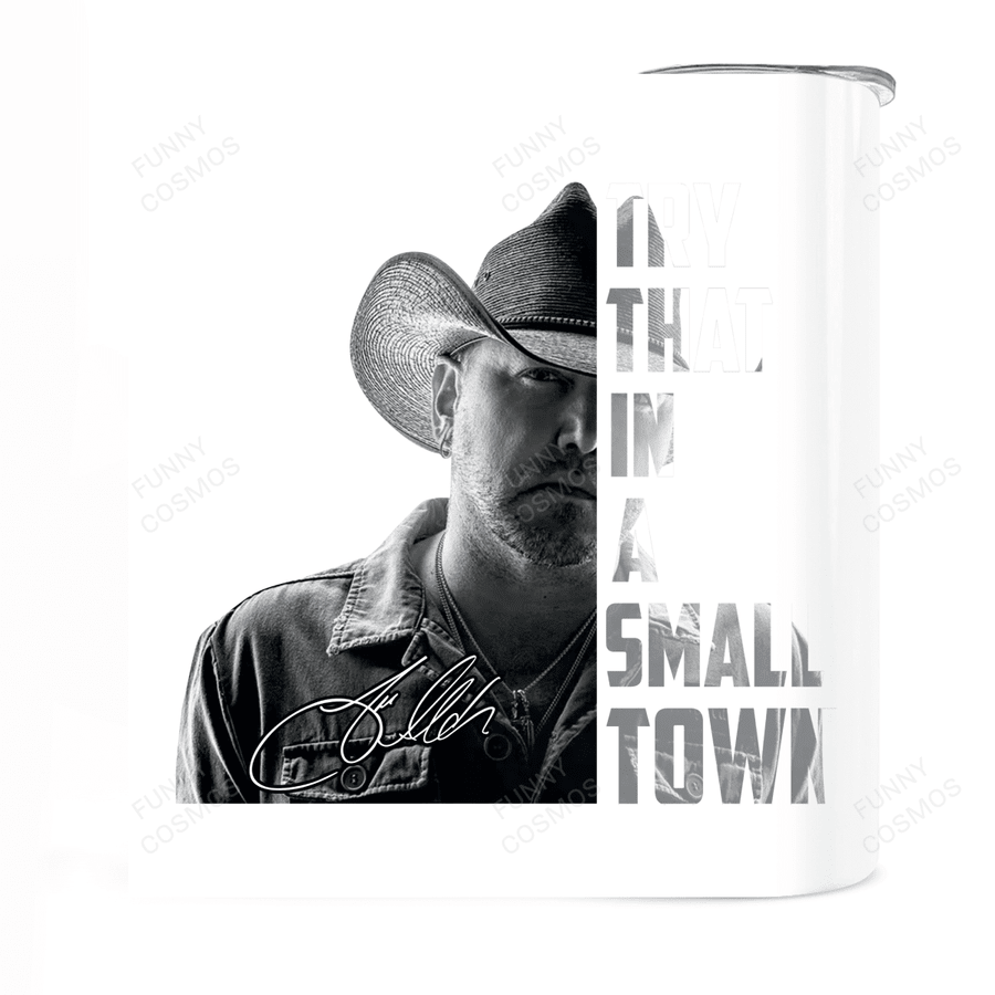Try That In A Small Town, Jason Aldean 20oz Skinny Tumbler Travel Mug Cup
