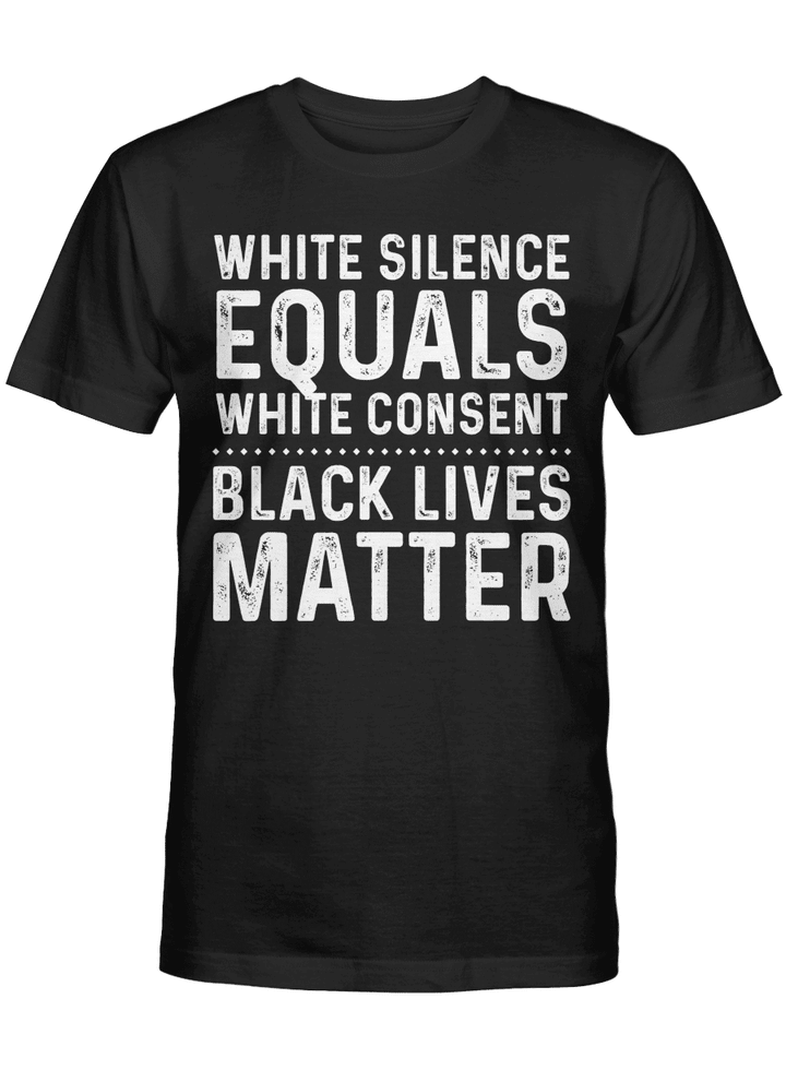Black lives matter shirt white silence equals white consent black lives matter tshirt