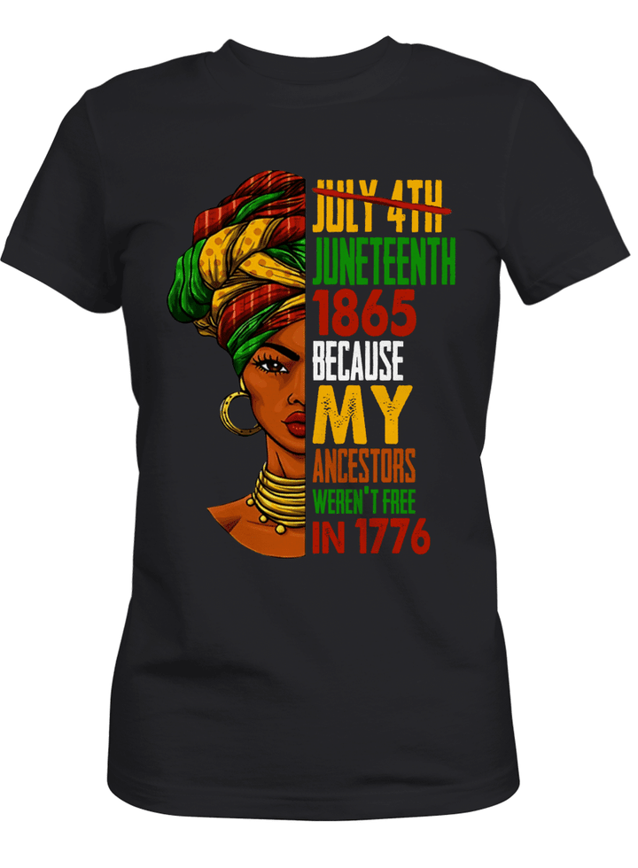 Juneteenth shirt for independence day july 4th juneteenth 1865 because my ancestors weren't free in 1776 tshirt