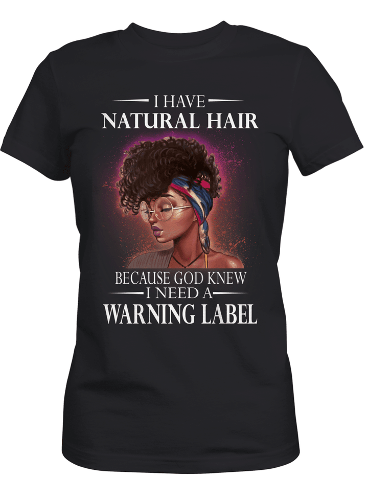 Black woman shirt for african american girl shirt i have natural hair because god knew i need a warning lable