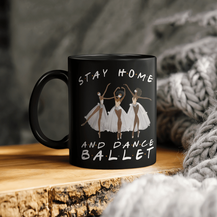 Mug for ballerinas black women stay home and dance ballet mug