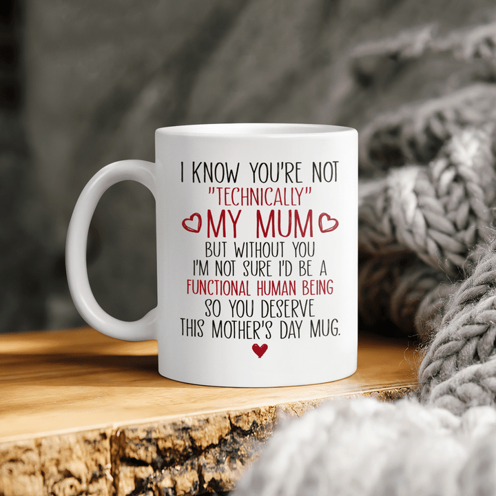 Mother's day mug for mom I know you're not technically my mum mug mother's day gift for mom happy mother's day coffee mug