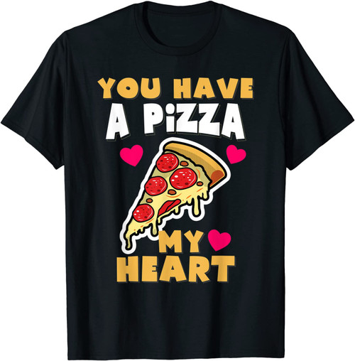 You Have A Pizza My Heart Funny Anniversary Pizza T-Shirt