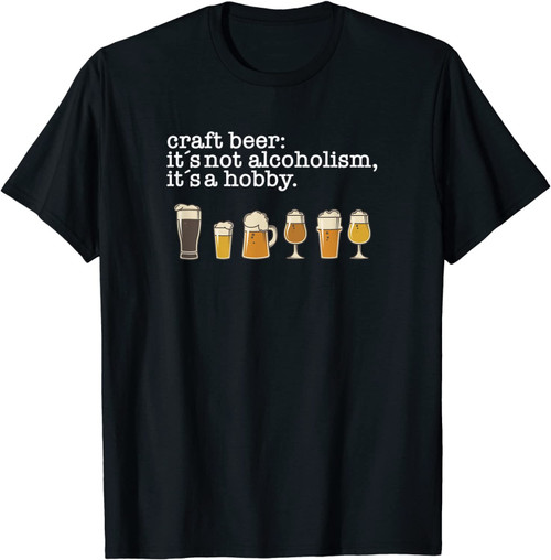 Craft Beer Drinker - Not Alcoholism It's A Hobby T-Shirt
