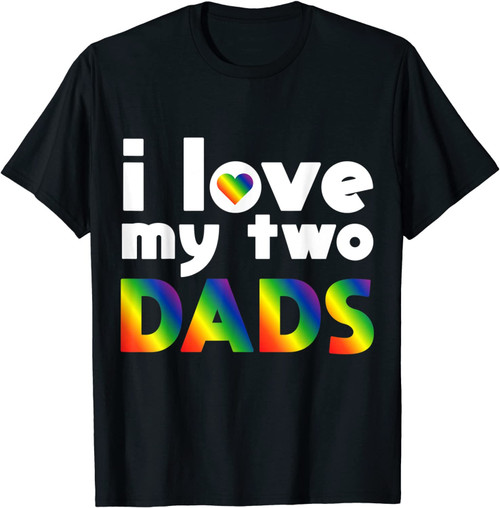 I Love My Two Dads Gay Pride Flag Lgbtq Cool Lgbt Ally Gift T-Shirt