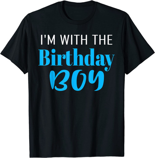 I'm With The Birthday Boy Happy Birthday Party Gift T-Shirt