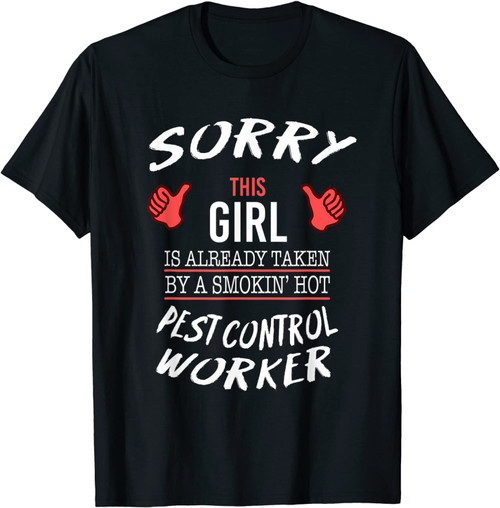 Sorry This Girl Taken By Pest Control Worker Funny T Shirt