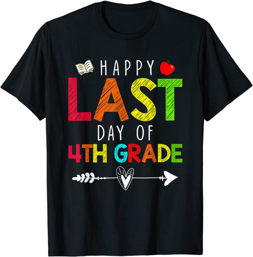 Happy Last Day Of 4th Grade Funny Gift Teacher Students T-Shirt