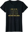 Come To The Dad Side We Have Bad Jokes Father's Day T-Shirt